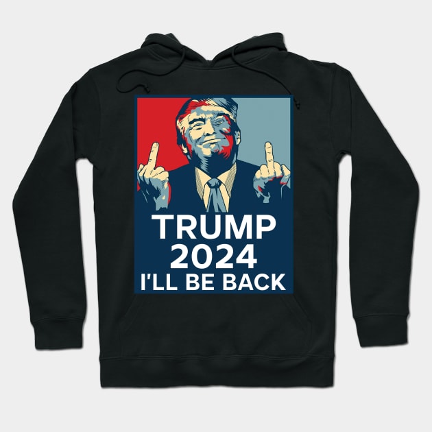 Trump Middle Finger 2024 I'll be back Hoodie by SharleenV80